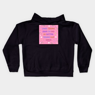 Some things have to end better things can begin Kids Hoodie